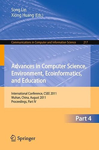 Advances in Computer Science, Environment, Ecoinformatics, and Education, Part IV: International Conference, CSEE 2011, Wuhan, China, August 21-22, ... in Computer and Information Science)
