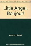 Little angel, bonjour!