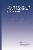 Annales de la Société royale darchéologie de Bruxelles (French Edition)