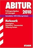 Zentralabitur 2012 Schleswig-Holstein: Mathematik. Jahrg�nge 2009-2011. Pr�fungsaufgaben mit L�sungen title=