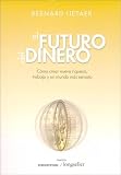 El futuro del dinero/The Future of Money: Como crear nueva riqueza, trabajo y un mundo mas sensato/Creating New Wealth, Work and a Wiser World (Spanish Edition)