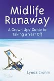 Midlife Runaway: A Grown Ups' Guide to Taking a Year Off
