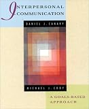 Interpersonal Communication: A Goals-Based Approach Daniel J. Canary