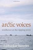 Arctic Voices: Resistance at the Tipping Point