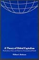 A Theory of Global Capitalism: Production, Class, and State in a Transnational World (Themes in Global Social Change)