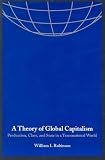A Theory of Global Capitalism: Production, Class, and State in a Transnational World (Themes in Global Social Change)
