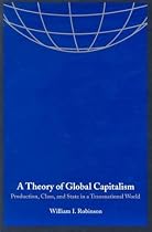 A Theory of Global Capitalism: Production, Class, and State in a Transnational World (Themes in Global Social Change)