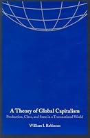 A Theory of Global Capitalism: Production, Class, and State in a Transnational World (Themes in Global Social Change)