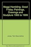 Good Friday : paintings, drawings and sculpture 1965 to 1999