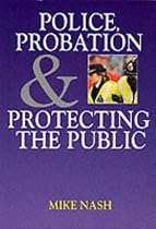 Police, Probation and Protecting the Public