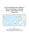 The World Market for Childrens Picture, Drawing, or Coloring Books: A 2007 Global Trade Perspective