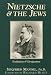 Nietzsche & the Jews: Exaltation & Denigration