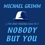 Michael Grimm Nobody But You