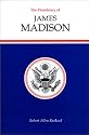 The Presidency of James Madison (American Presidency Series)