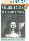 Polling, Policy, and Public Opinion: The Case Against Heeding the "Voice of the People"