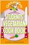 Student's Vegetarian Cook Book (Quick and Easy)