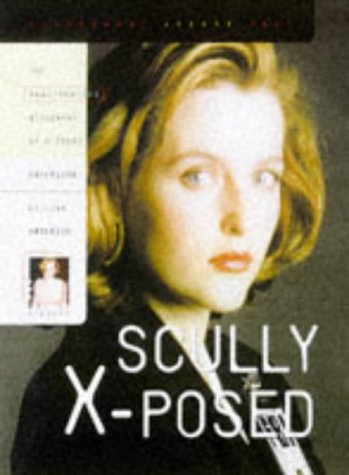 Scully X-Posed: The Unauthorized Biography of Gillian Anderson and Her On-Screen Character