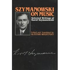 Szymanowski on Music: Selected Writings of Karol Szymanowski (Musicians on Music)