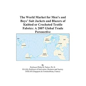 The World Market for Mens and Boys Suit Jackets and Blazers of Knitted or Crocheted Textile Fabrics: A 2007 Global Trade Perspective