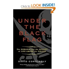 Under the Black Flag: The Romance and the Reality of Life Among the Pirates