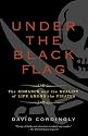 Under the Black Flag: The Romance and the Reality of Life Among the Pirates