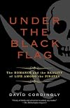 Under the Black Flag: The Romance and the Reality of Life Among the Pirates (Harvest Book)