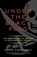 Under the Black Flag: The Romance and the Reality of Life Among the Pirates (Harvest Book)