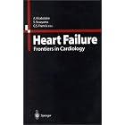 Heart Failure: Frontiers in Cardiology by A. Kitabatake, S. Sasayama, and G.S. Francis
