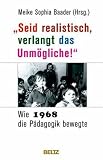 Produkt-Bild: &raquo;Seid realistisch, verlangt das Unm&ouml;gliche!&laquo; - Wie 1968 die P&auml;dagogik bewegte