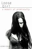 LOOSE GIRL: A MEMOIR OF PROMISCUITY