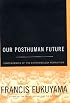 Our Posthuman Future: Consequences of the Biotechnology Revolution