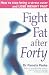 Fight Fat After Forty: How to Stop Being a Stress Eater and Lose Weight Fast