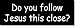 Do You Follow Jesus This Close Bumper Sticker Decal Do You Follow Jesus This Close Bumper Sticker Decal