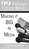 99 Things You Wish You Knew Before Making It BIG In Media (99 Series)