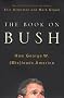 The Book on Bush: How George W. (Mis)leads America The Book on Bush: How George W. (Mis)leads America