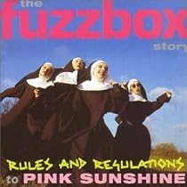 Rules and Regulations to Pink Sunshine: The Fuzzbox Story