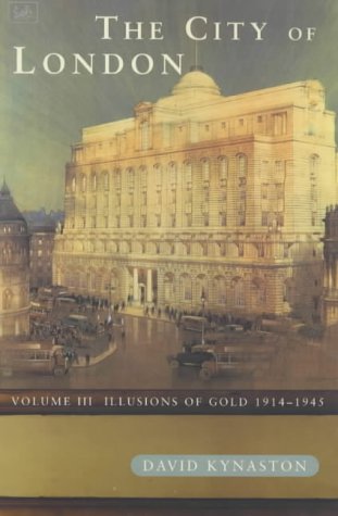The City of London: Illusions of Gold, 1914-45 v. 3 (History of the City)