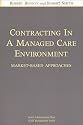 Contracting in a Managed Care Environment: Market-Based Approaches (Ache Management Series,)