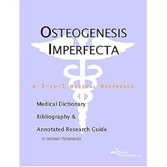 Osteogenesis Imperfecta - A Medical Dictionary, Bibliography, and Annotated Research Guide to Internet References
