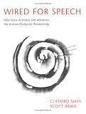 Wired for Speech: How Voice Activates and Advances the Human-Computer Relationship