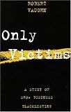 Only Victims: A Study of Show Business Blacklisting