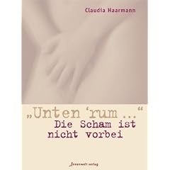 Unten rum. Die Scham ist nicht vorbei