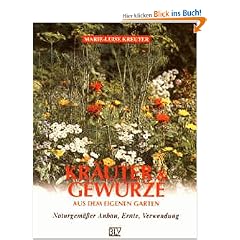 Kr�uter und Gew�rze aus dem eigenen Garten. Naturgem��er Anbau, Ernte, Verwendung