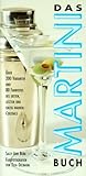 Das Martini Buch. Der erste, letzte und einzig wahre Cocktail-