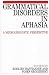 Grammatical Disorders in Aphasia: A Neurolinguistic Perspective by Roelien Bastiaanse