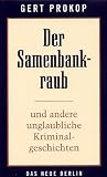 Der Samenbankraub. Und andere unglaubliche Kriminalgeschichten