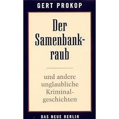 Der Samenbankraub. Und andere unglaubliche Kriminalgeschichten