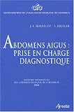 Abdomens aigus : prise en charge diagnostique : Rapport présenté au 106e Congrès français de chirurgie Paris, 7-9 octobre 2004