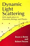 Dynamic Light Scattering: With Applications to Chemistry, Biology, and Physics