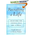 Click here to buy Recrafting a Life: Coping with Chronic Illness and Pain by  Charles Johnson.